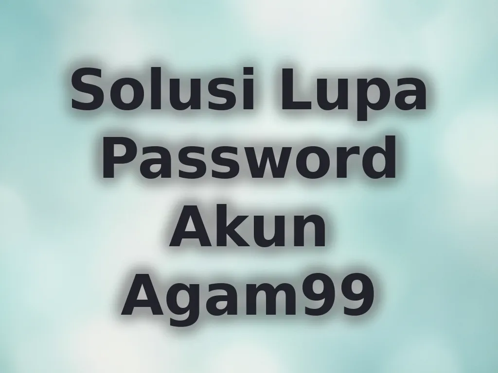 Solusi Lupa Password Akun Agam99